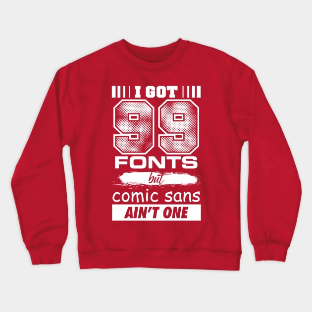 99 Fonts Crewneck Sweatshirt by DCLawrenceUK